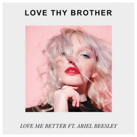 LOVE THY BROTHER FEAT. ARIEL BEESLEY - LOVE ME BETTER